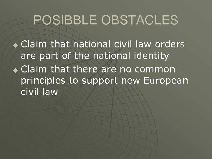 POSIBBLE OBSTACLES Claim that national civil law orders are part of the national identity