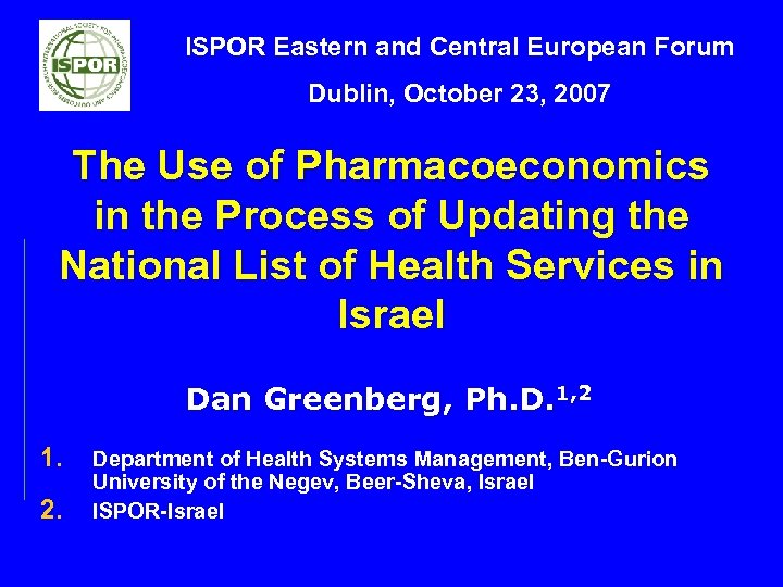 ISPOR Eastern and Central European Forum Dublin, October 23, 2007 The Use of Pharmacoeconomics