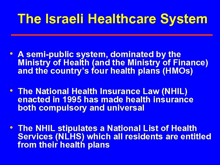 The Israeli Healthcare System • A semi-public system, dominated by the Ministry of Health