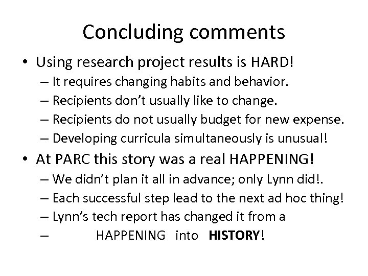 Concluding comments • Using research project results is HARD! – It requires changing habits