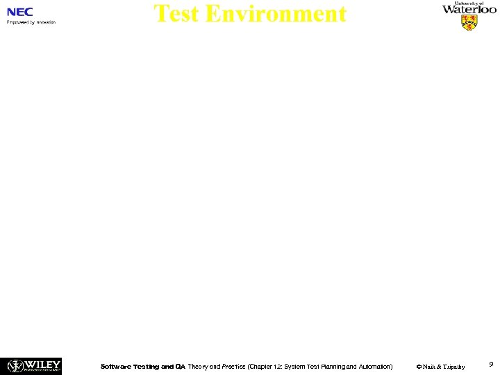 Test Environment n Multiple test environments are constructed in practice – To run scalability