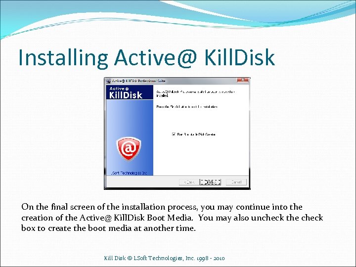 Installing Active@ Kill. Disk On the final screen of the installation process, you may