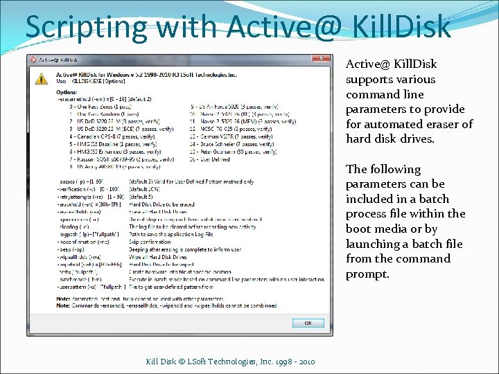 Scripting with Active@ Kill. Disk supports various command line parameters to provide for automated