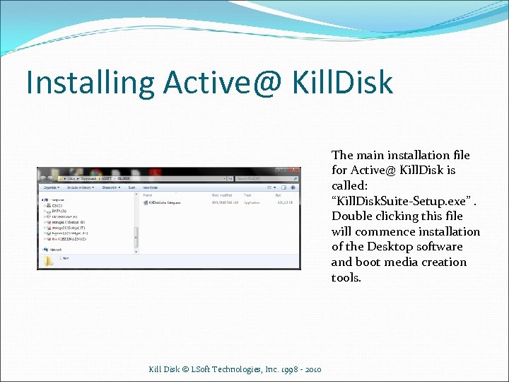 Installing Active@ Kill. Disk The main installation file for Active@ Kill. Disk is called: