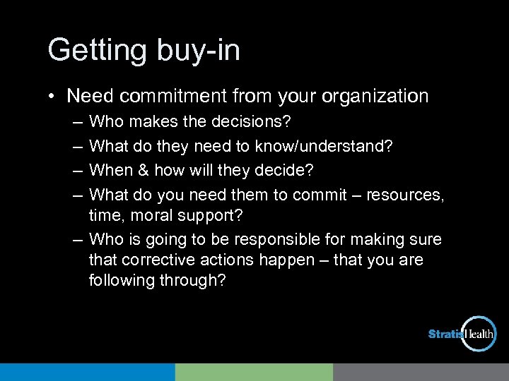 Getting buy-in • Need commitment from your organization – – Who makes the decisions?
