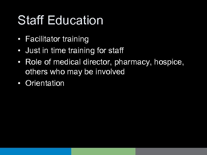 Staff Education • Facilitator training • Just in time training for staff • Role