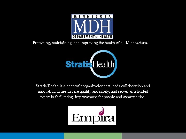 Protecting, maintaining, and improving the health of all Minnesotans. Stratis Health is a nonprofit