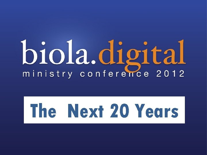 The Next 20 Years by John Edmiston for Biola Digital The Next 20 Years