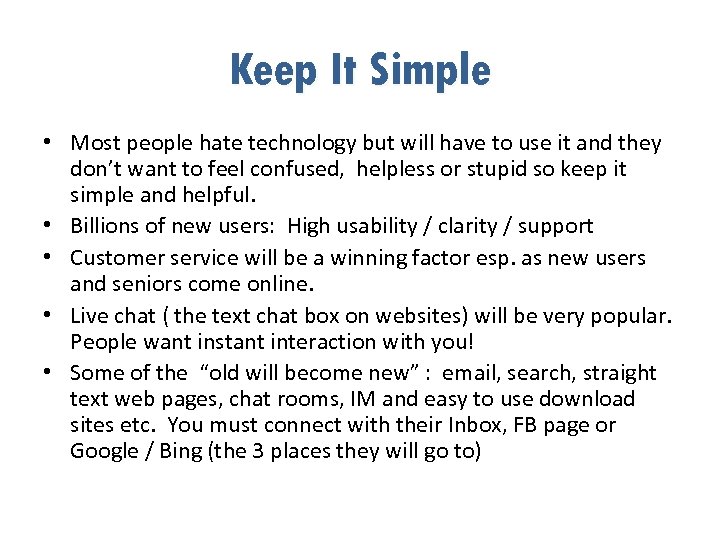 Keep It Simple • Most people hate technology but will have to use it