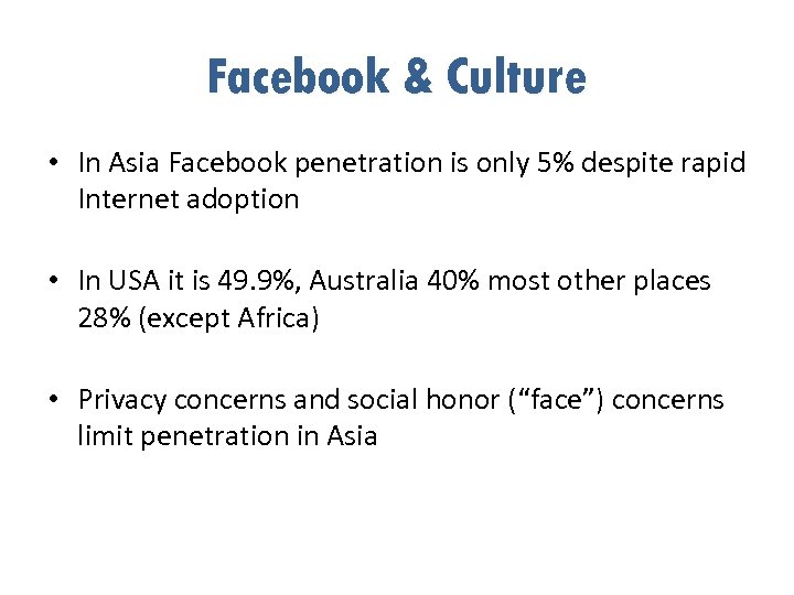 Facebook & Culture • In Asia Facebook penetration is only 5% despite rapid Internet