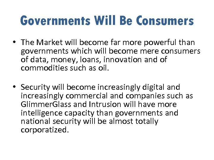 Governments Will Be Consumers • The Market will become far more powerful than governments