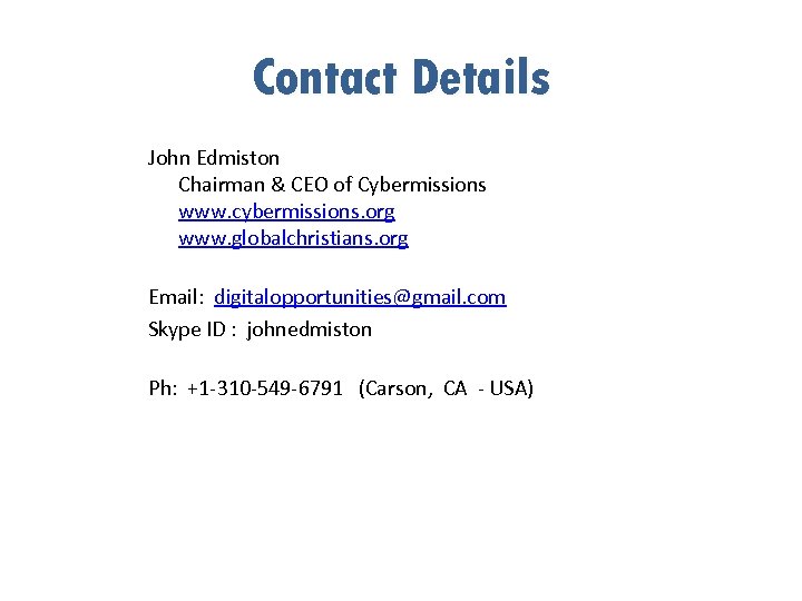 Contact Details John Edmiston Chairman & CEO of Cybermissions www. cybermissions. org www. globalchristians.