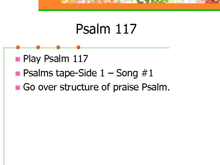 Psalm 117 Play Psalm 117 n Psalms tape-Side 1 – Song #1 n Go