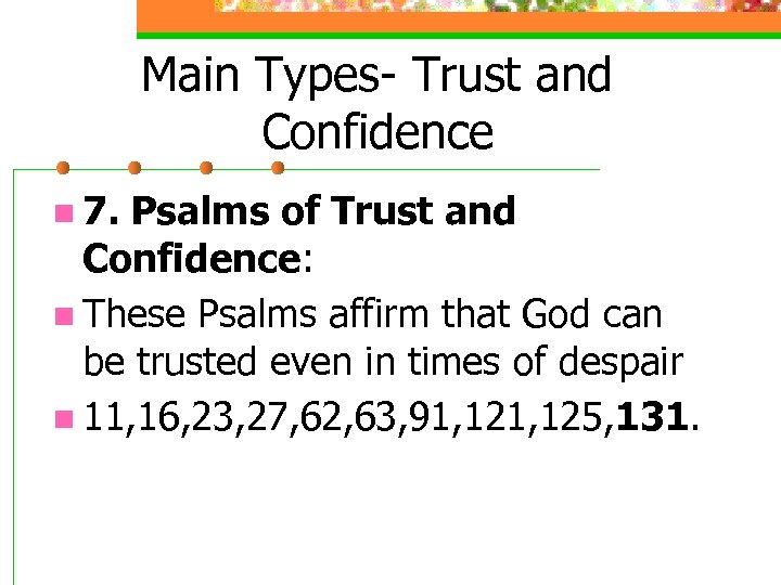 Main Types- Trust and Confidence n 7. Psalms of Trust and Confidence: n These