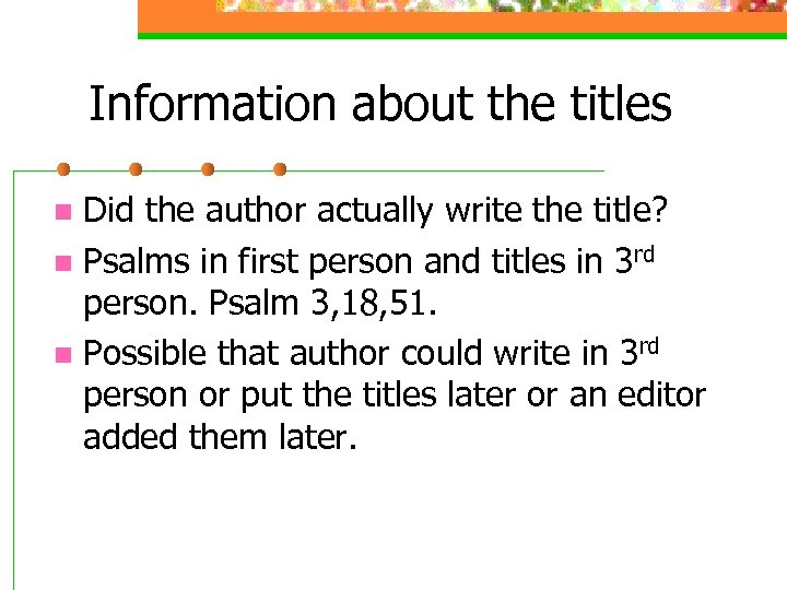 Information about the titles Did the author actually write the title? n Psalms in