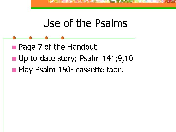 Use of the Psalms Page 7 of the Handout n Up to date story;