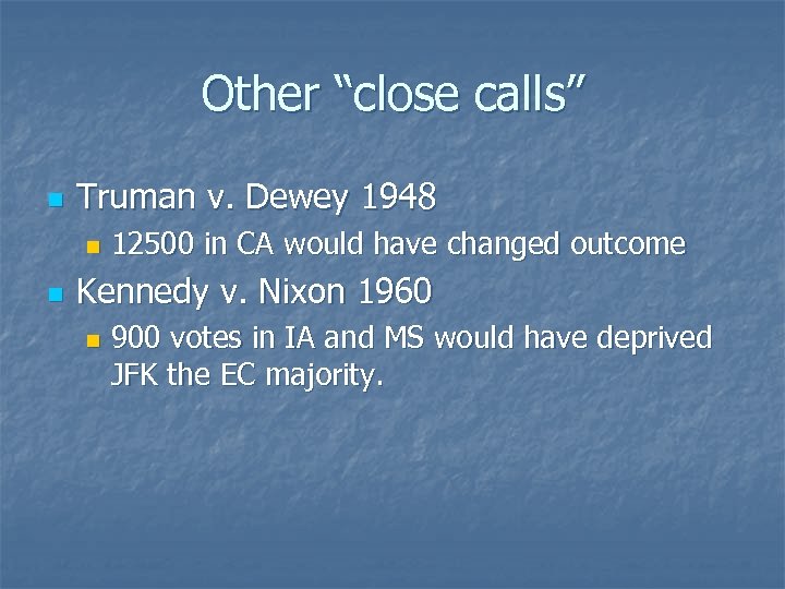 Other “close calls” n Truman v. Dewey 1948 n n 12500 in CA would