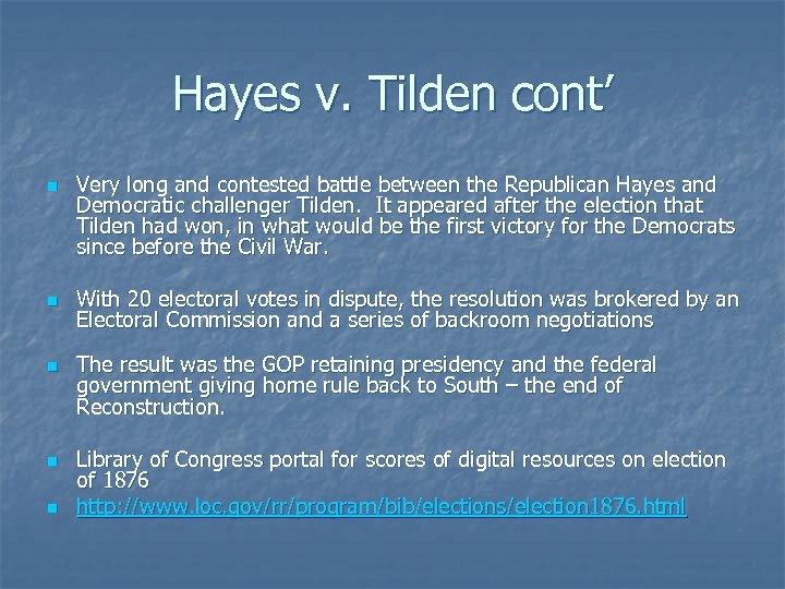 Hayes v. Tilden cont’ n n n Very long and contested battle between the