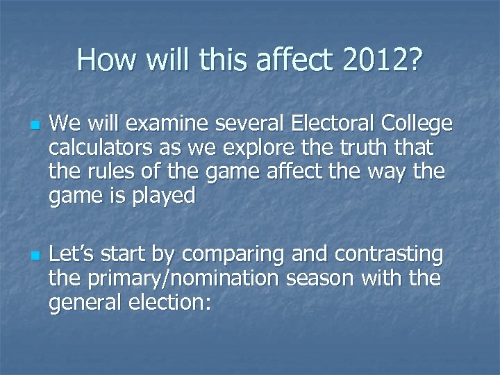 How will this affect 2012? n n We will examine several Electoral College calculators