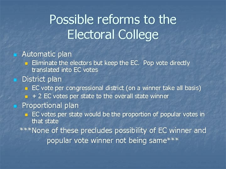 Possible reforms to the Electoral College n Automatic plan n n District plan n