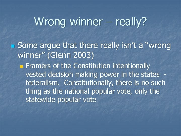 Wrong winner – really? n Some argue that there really isn’t a “wrong winner”
