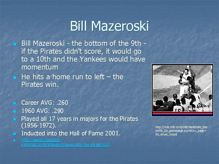 Bill Mazeroski n n n n Bill Mazeroski - the bottom of the 9