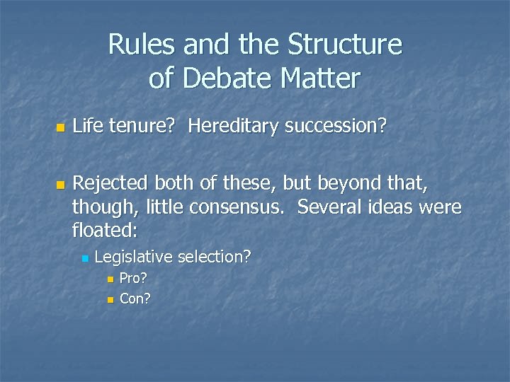 Rules and the Structure of Debate Matter n n Life tenure? Hereditary succession? Rejected