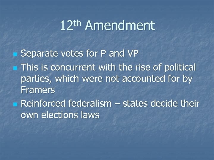12 th Amendment n n n Separate votes for P and VP This is