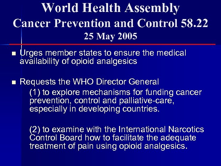 World Health Assembly Cancer Prevention and Control 58. 22 25 May 2005 n Urges