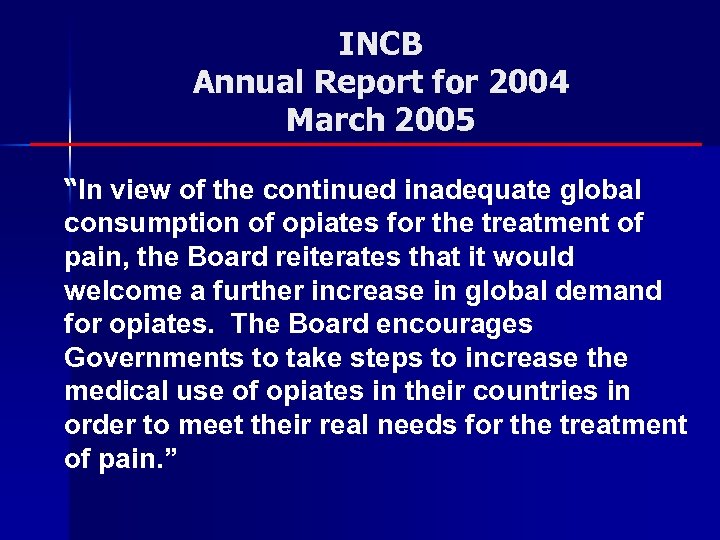 INCB Annual Report for 2004 March 2005 “In view of the continued inadequate global