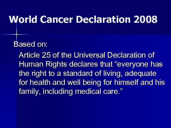 World Cancer Declaration 2008 Based on: Article 25 of the Universal Declaration of Human