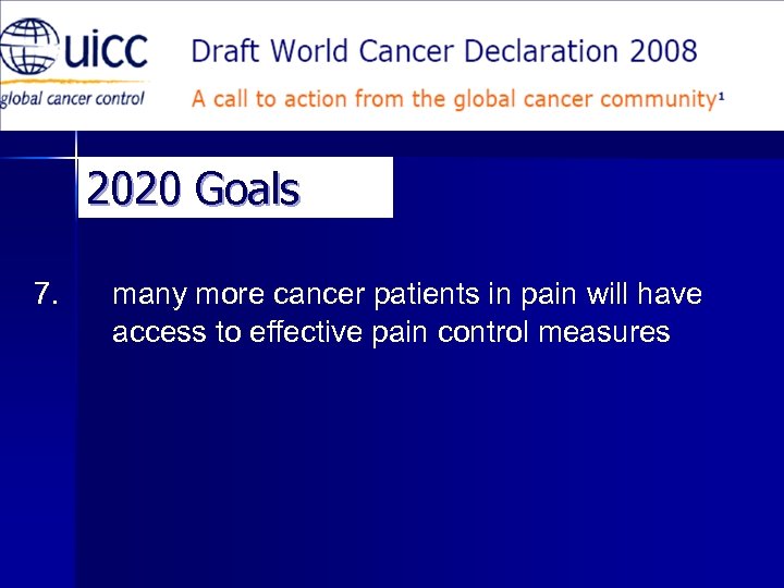 2020 Goals 7. many more cancer patients in pain will have access to effective