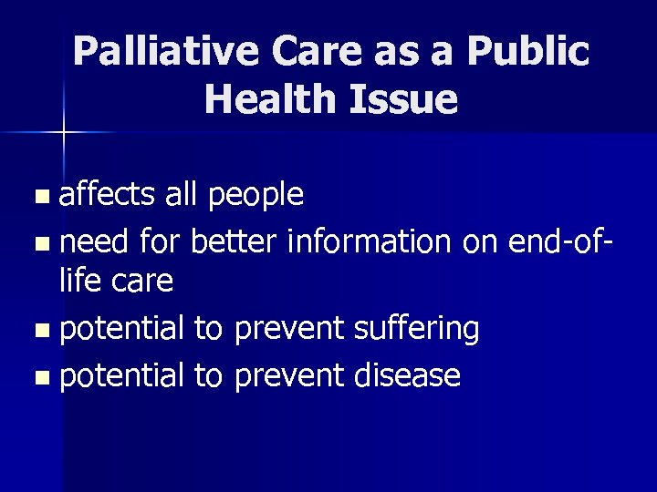 Palliative Care as a Public Health Issue n affects all people n need for