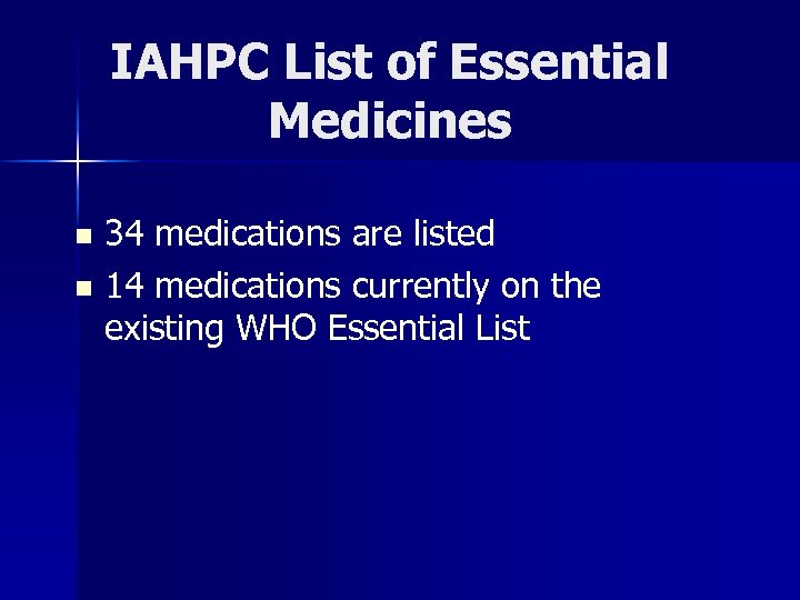 IAHPC List of Essential Medicines 34 medications are listed n 14 medications currently on