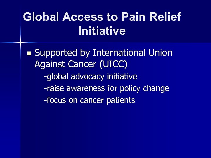 Global Access to Pain Relief Initiative n Supported by International Union Against Cancer (UICC)