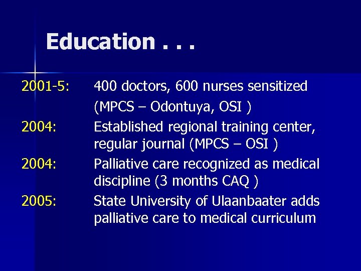 Education. . . 2001 -5: 2004: 2005: 400 doctors, 600 nurses sensitized (MPCS –