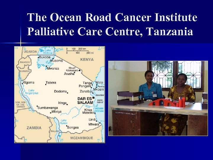 The Ocean Road Cancer Institute Palliative Care Centre, Tanzania 