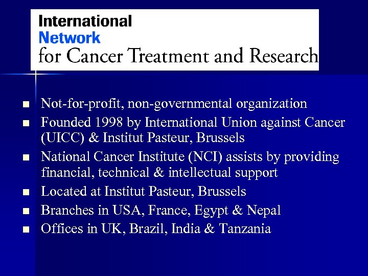 n n n Not-for-profit, non-governmental organization Founded 1998 by International Union against Cancer (UICC)