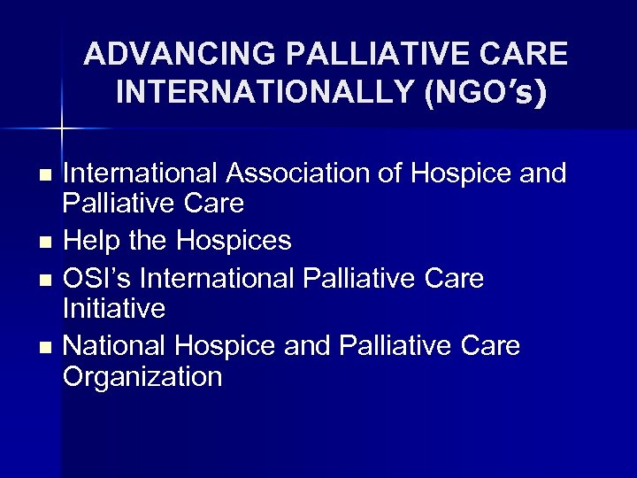 ADVANCING PALLIATIVE CARE INTERNATIONALLY (NGO’s) n n International Association of Hospice and Palliative Care