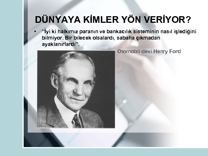 DÜNYAYA KİMLER YÖN VERİYOR? • “İyi ki halkımız paranın ve bankacılık sisteminin nasıl işlediğini