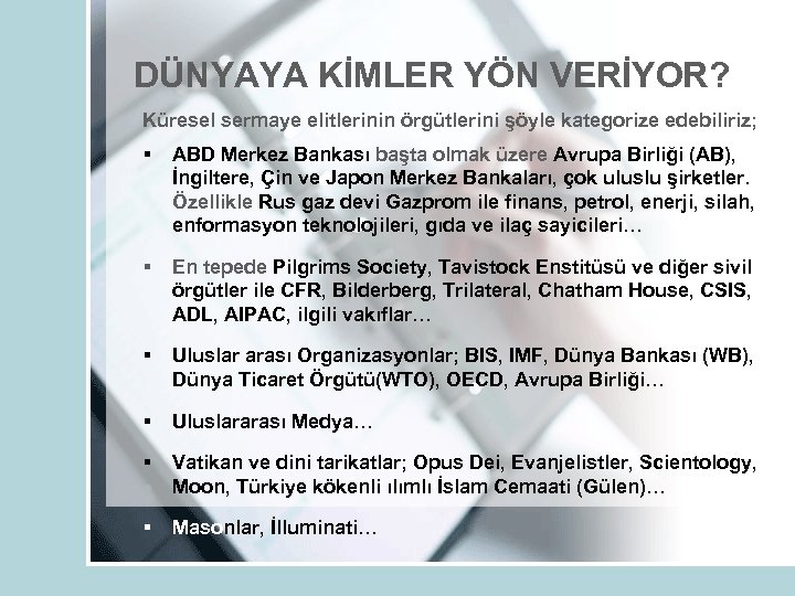 DÜNYAYA KİMLER YÖN VERİYOR? Küresel sermaye elitlerinin örgütlerini şöyle kategorize edebiliriz; § ABD Merkez