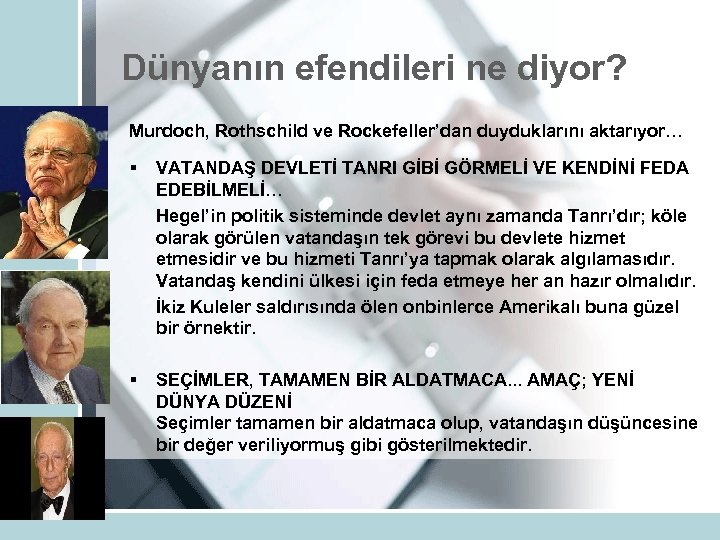 Dünyanın efendileri ne diyor? Murdoch, Rothschild ve Rockefeller’dan duyduklarını aktarıyor… § VATANDAŞ DEVLETİ TANRI