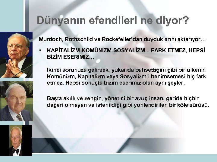 Dünyanın efendileri ne diyor? Murdoch, Rothschild ve Rockefeller’dan duyduklarını aktarıyor… § KAPİTALİZM-KOMÜNİZM-SOSYALİZM. . .