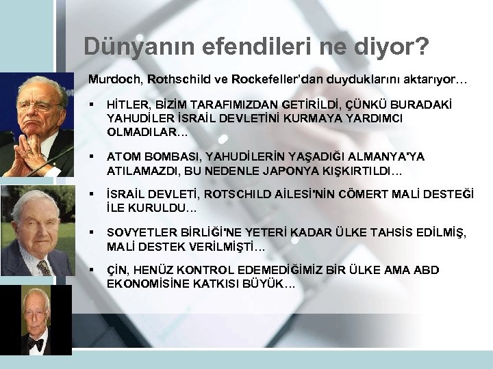 Dünyanın efendileri ne diyor? Murdoch, Rothschild ve Rockefeller’dan duyduklarını aktarıyor… § HİTLER, BİZİM TARAFIMIZDAN