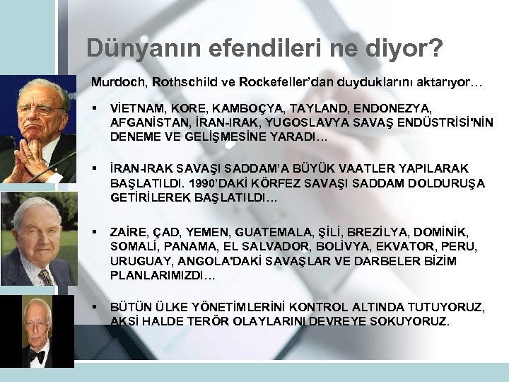 Dünyanın efendileri ne diyor? Murdoch, Rothschild ve Rockefeller’dan duyduklarını aktarıyor… § VİETNAM, KORE, KAMBOÇYA,