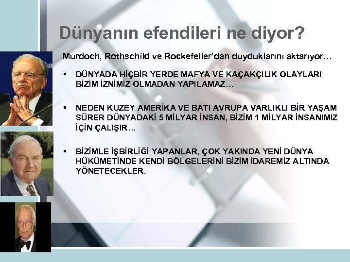 Dünyanın efendileri ne diyor? Murdoch, Rothschild ve Rockefeller’dan duyduklarını aktarıyor… § DÜNYADA HİÇBİR YERDE