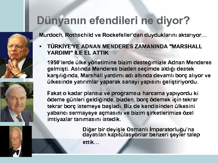 Dünyanın efendileri ne diyor? Murdoch, Rothschild ve Rockefeller’dan duyduklarını aktarıyor… § TÜRKİYE'YE ADNAN MENDERES