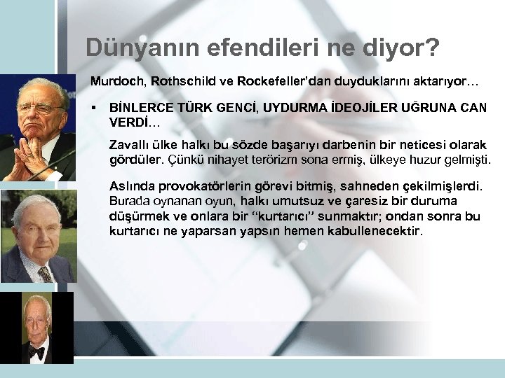 Dünyanın efendileri ne diyor? Murdoch, Rothschild ve Rockefeller’dan duyduklarını aktarıyor… § BİNLERCE TÜRK GENCİ,