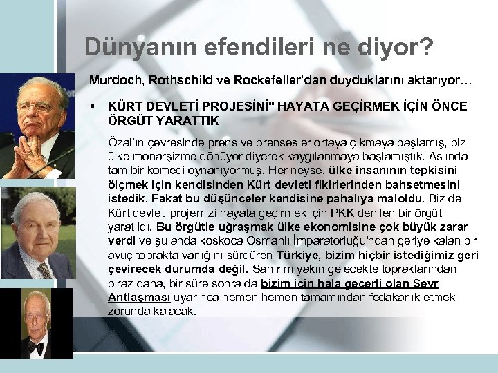 Dünyanın efendileri ne diyor? Murdoch, Rothschild ve Rockefeller’dan duyduklarını aktarıyor… § KÜRT DEVLETİ PROJESİNİ
