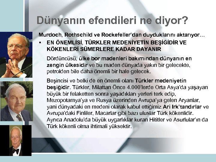 Dünyanın efendileri ne diyor? Murdoch, Rothschild ve Rockefeller’dan duyduklarını aktarıyor… § EN ÖNEMLİSİ, TÜRKLER